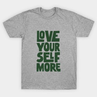 Love Your Self More in Green T-Shirt